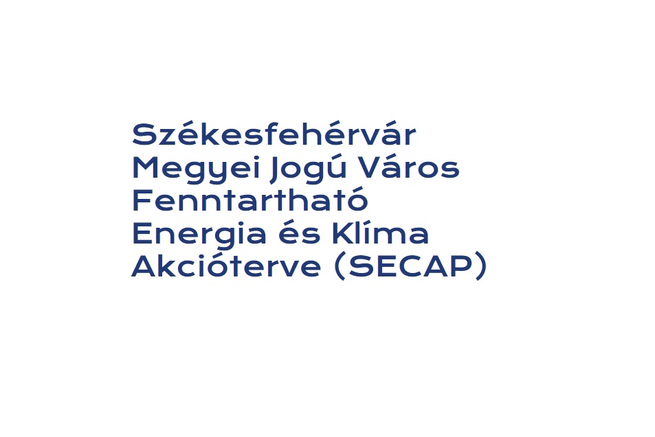 Székesfehérvár Megyei Jogú Város Fenntartható Energia és Klíma Akcióterve (SECAP)